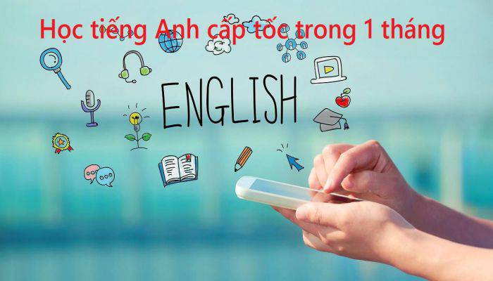 cách học tiếng Anh cấp tốc trong 1 tháng